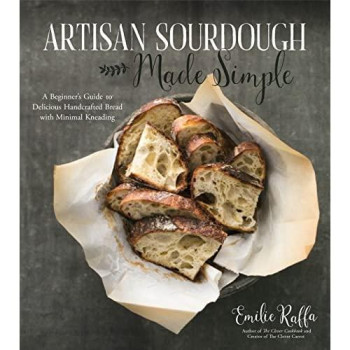 Artisan Sourdough Made Simple: A Beginner'S Guide To Delicious Handcrafted Bread With Minimal Kneading