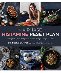 The 4-Phase Histamine Reset Plan: Getting To The Root Of Migraines, Eczema, Vertigo, Allergies And More