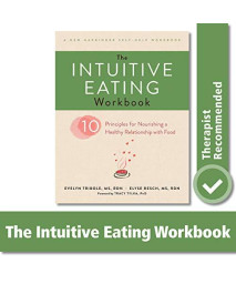 The Intuitive Eating Workbook: Ten Principles For Nourishing A Healthy Relationship With Food (A New Harbinger Self-Help Workbook)