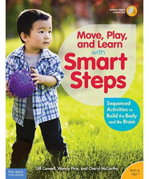 Move, Play, And Learn With Smart Steps: Sequenced Activities To Build The Body And The Brain (Birth To Age 7)
