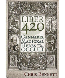 Liber 420: Cannabis, Magickal Herbs And The Occult