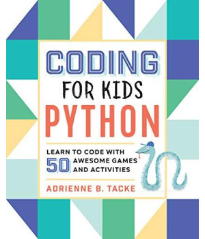 Coding For Kids: Python: Learn To Code With 50 Awesome Games And Activities
