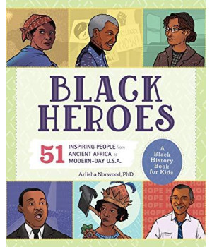 Black Heroes: A Black History Book For Kids: 51 Inspiring People From Ancient Africa To Modern-Day U.S.A.