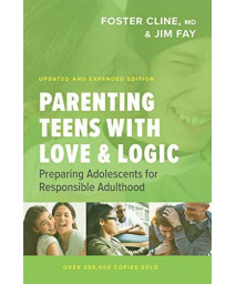 Parenting Teens With Love And Logic: Preparing Adolescents For Responsible Adulthood