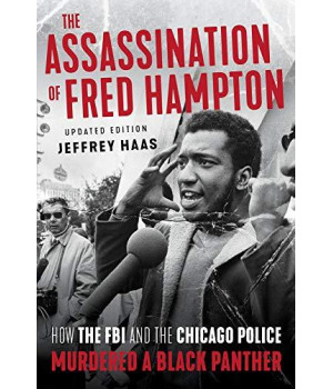 The Assassination Of Fred Hampton: How The Fbi And The Chicago Police Murdered A Black Panther