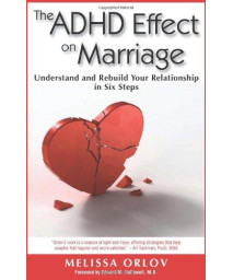The Adhd Effect On Marriage: Understand And Rebuild Your Relationship In Six Steps