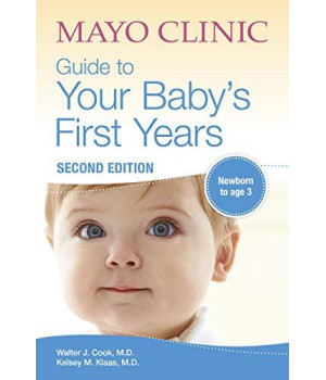 Mayo Clinic Guide To Your Baby'S First Years: 2Nd Edition Revised And Updated