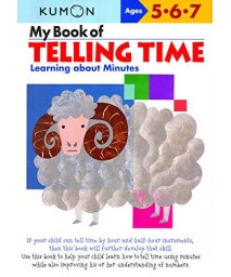 My Book Of Telling Time: Learning About Minutes (Kumon Workbooks)