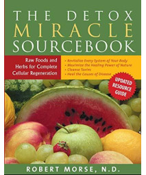 The Detox Miracle Sourcebook: Raw Foods And Herbs For Complete Cellular Regeneration