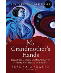 My Grandmother'S Hands: Racialized Trauma And The Pathway To Mending Our Hearts And Bodies
