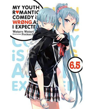 My Youth Romantic Comedy Is Wrong, As I Expected, Vol. 6.5 (Light Novel) (My Youth Romantic Comedy Is Wrong, As I Expected (7.5))