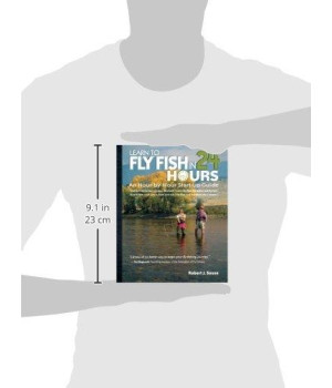 Learn To Fly Fish In 24 Hours: An Hour-By-Hour Start-Up Guide