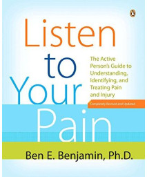 Listen To Your Pain: The Active Person'S Guide To Understanding, Identifying, And Treating Pain And I Njury