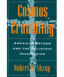 Cosmos Crumbling: American Reform And The Religious Imagination
