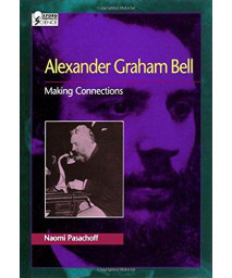 Alexander Graham Bell : Making Connections (Oxford Portraits In Science)
