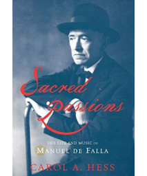 Sacred Passions: The Life And Music Of Manuel De Falla