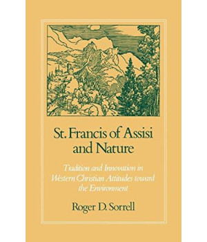 St. Francis Of Assisi And Nature: Tradition And Innovation In Western Christian Attitudes Toward The Environment