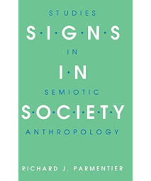 Signs In Society: Studies In Semiotic Anthropology (Advances In Semiotics)