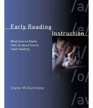 Early Reading Instruction: What Science Really Tells Us About How To Teach Reading (Bradford Books)