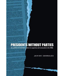 Presidents Without Parties: The Politics Of Economic Reform In Argentina And Venezuela In The 1990S