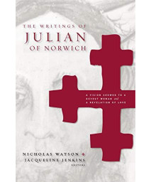 The Writings Of Julian Of Norwich: A Vision Showed To A Devout Woman And A Revelation Of Love (Brepols Medieval Women Series)