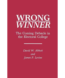 Wrong Winner: The Coming Debacle In The Electoral College