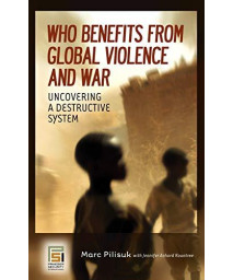 Who Benefits From Global Violence And War: Uncovering A Destructive System (Contemporary Psychology (Hardcover))