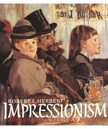 Impressionism: Art, Leisure, And Parisian Society