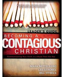 Becoming A Contagious Christian: Six Sessions On Communicating Your Faith In A Style That Fits You (Leader'S Guide)