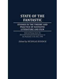 State Of The Fantastic: Studies In The Theory And Practice Of Fantastic Literature And Film (Modern Dramatists Research And Production Sourcebooks,)