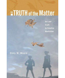 Truth of the Matter, The: Art and Craft in Creative Nonfiction
