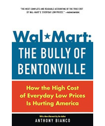 Wal-Mart: The Bully Of Bentonville: How The High Cost Of Everyday Low Prices Is Hurting America