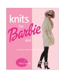 Knits for Barbie Doll: 75 Fabulous Fashions for Knitting