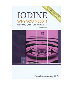 Iodine : Why You Need It, Why You Can't Live Without It