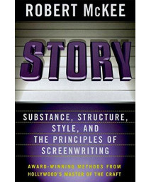 Story: Style, Structure, Substance, And The Principles Of Screenwriting