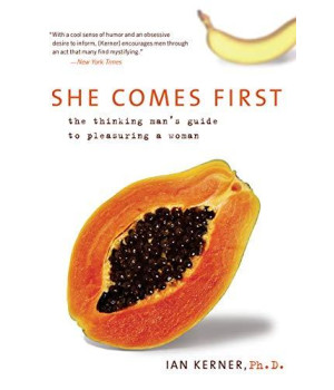 She Comes First: The Thinking Man'S Guide To Pleasuring A Woman (Kerner)