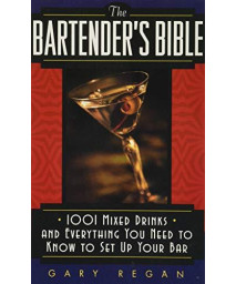 The Bartender'S Bible: 1001 Mixed Drinks And Everything You Need To Know To Set Up Your Bar