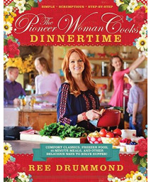 The Pioneer Woman Cooks: Dinnertime Iba: Comfort Classics, Freezer Food, 16-Minute Meals, And Other Delicious Ways To Solve Supper!