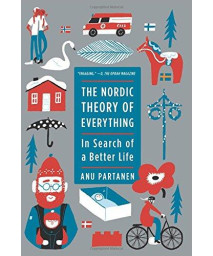 The Nordic Theory Of Everything: In Search Of A Better Life