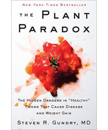 The Plant Paradox: The Hidden Dangers In "Healthy" Foods That Cause Disease And Weight Gain