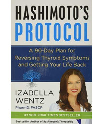 Hashimoto'S Protocol: A 90-Day Plan For Reversing Thyroid Symptoms And Getting Your Life Back