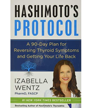 Hashimoto'S Protocol: A 90-Day Plan For Reversing Thyroid Symptoms And Getting Your Life Back