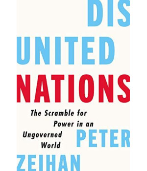 Disunited Nations: The Scramble For Power In An Ungoverned World