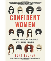 Confident Women: Swindlers, Grifters, and Shapeshifters of the Feminine Persuasion