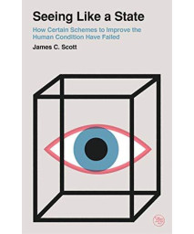 Seeing Like A State: How Certain Schemes To Improve The Human Condition Have Failed (Veritas Paperbacks)
