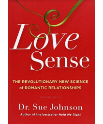 Love Sense: The Revolutionary New Science Of Romantic Relationships