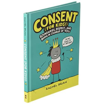 Consent (For Kids!): Boundaries, Respect, And Being In Charge Of You