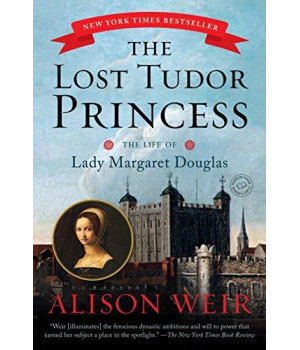 The Lost Tudor Princess: The Life Of Lady Margaret Douglas
