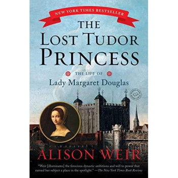 The Lost Tudor Princess: The Life Of Lady Margaret Douglas