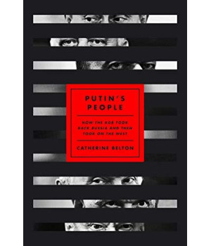 Putin'S People: How The Kgb Took Back Russia And Then Took On The West